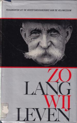 Zo lang wij leven. Fragmenten uit de verzetsgeschiedenis van de Veluwezoom