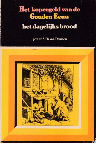 Deursen, A.Th. van - Het kopergeld van de Gouden Eeuw. Het dagelijks brood