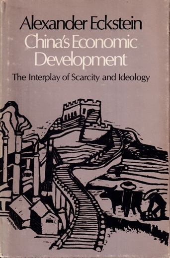 Eckstein, Alexander - China's economic development. The interplay of scarcity and ideology