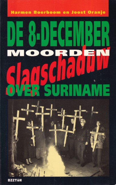 Boerboom, Harmen & Joost Oranje - De 8-decembermoorden. slagschaduwen over Suriname