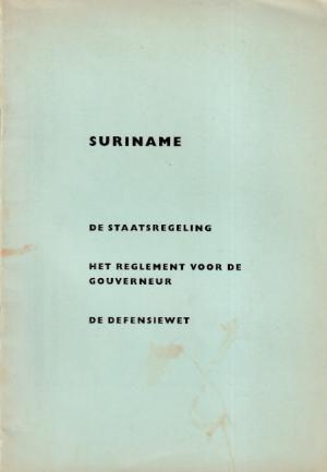 Suriname. De staatsregeling - Het reglement voor de gouverneur - De defensiewet
