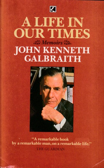 Galbraith, John Kenneth - A life in our times. Memoirs