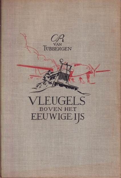 Tubbergen, C.R. van - Vleugels boven het eeuwige ijs. Het leven van R.E. Byrd