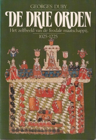 Duby, Georges - De drie orden. Het zelfbeeld van de feodale maatschappij, 1025-1225