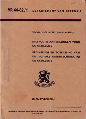 Instructie-aanwijzigingen voor de artillerie / Beginselen en toepassing van de digitale rekentechniek bij de artillerie. Voorlopige richtlijnen nr 44-82/1