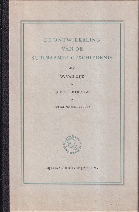 Dijk, W. van en G.F.G. Getrouw - De ontwikkeling van de Surinaamse geschiedenis