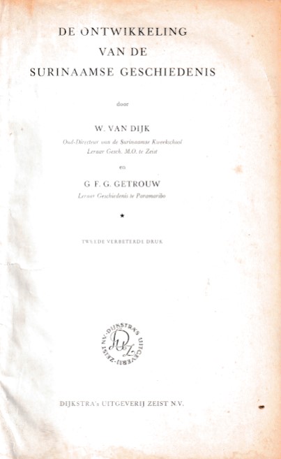 Dijk, W. van en G.F.G. Getrouw - De geschiedenis van de Surinaamse geschiedenis