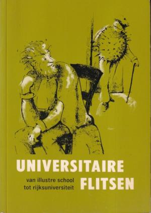 Universitaire flitsen. Van illustre school tot rijksuniversiteit