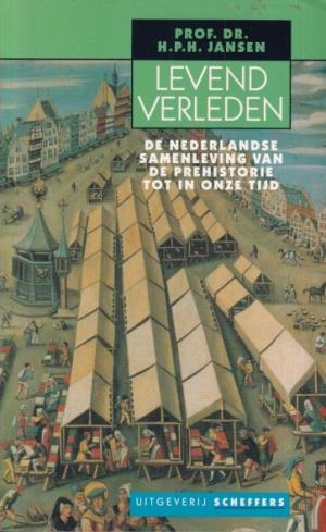 Levend verleden. De Nederlandse samenleving van de prehistorie tot in onze tijd.