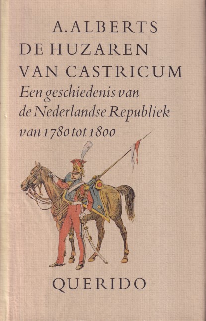 Alberts, A. - De huzaren van Castricum. Een geschiedenis van de Nederlandse Republiek van 1780 tot 1800