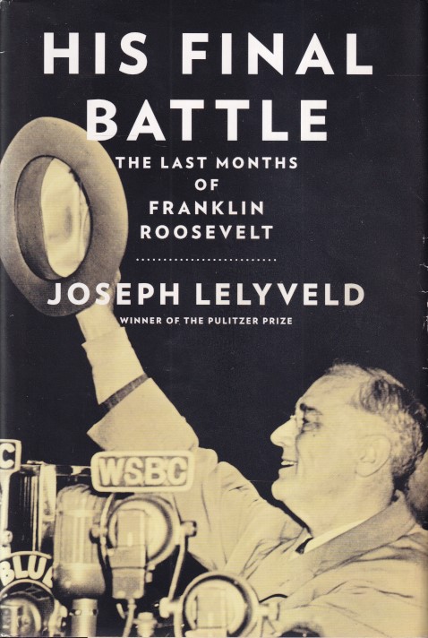 Lelyveld, Joseph - His final battle. The last months of Franklin Roosevelt