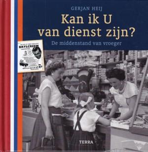Kan ik U van dienst zijn ? De middenstand van vroeger