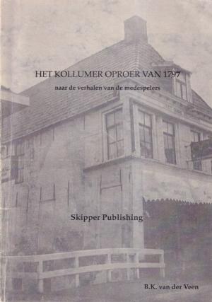 Het Kollumer oproer van 1797 naar de verhalen van de medespelers