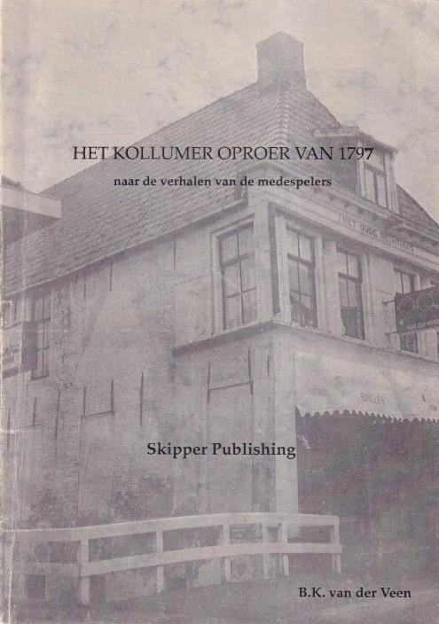 Veen, B.K. van der - Het Kollumer oproer van 1797 naar de verhalen van de medespelers