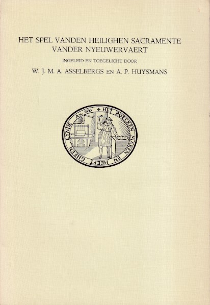 Asselbergs, W.J.M.A. en A.P. Huysmans (inleiding en toelichting) - Het spel vanden heilighen sacramente vander nyeuwervaert