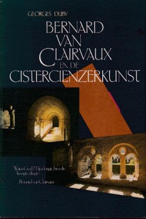Bernard van Clairvaux en de Cistercienzerkunst