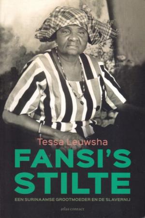 Fansi's stilte. Een surinaamse grootmoeder en de slavernij