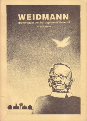 Weidmann. Grondlegger van het algemeen kiesrecht in Suriname
