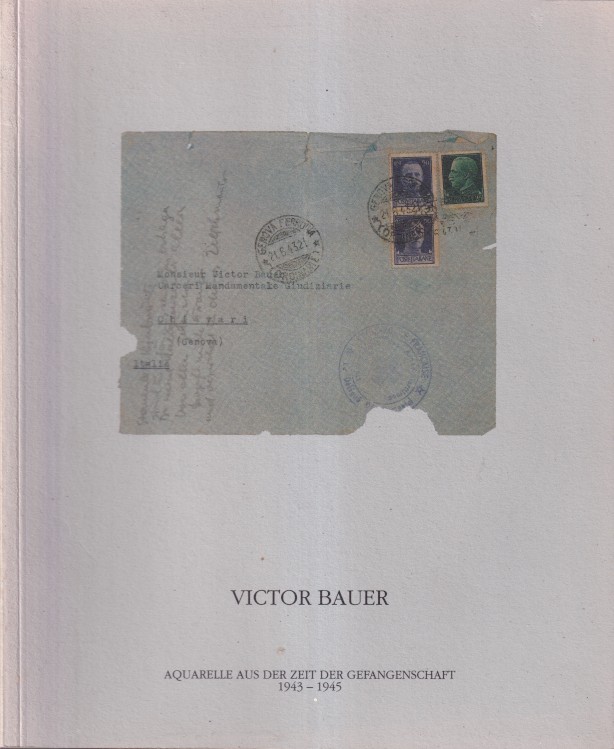 Dreiseitel, Marion und Helmut - Victor Bauer. Aquarelle aus der Zeit der Gefangenschaft 1943-1945