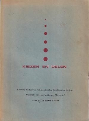 Kiezen of delen. Kritische analyse van het kiesstelsel en inrichting van de staat. Presentatie van een functioneel alternatief