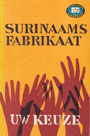 Surinaams fabrikaat. Uw keuze.