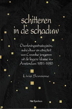 Schitteren in de schaduw. Overlevingsstrategieën, subcultuur en etniciteit van Creoolse jongeren uit de lagere klasse in Amsterdam 1981-1990