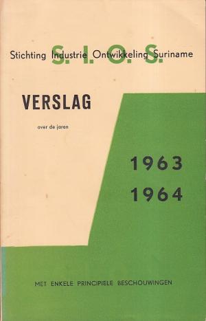 Stichting Industrie Ontwikkeling Suriname. Verslag over de jaren 1963 - 1964 met enkele principiële beschouwingen
