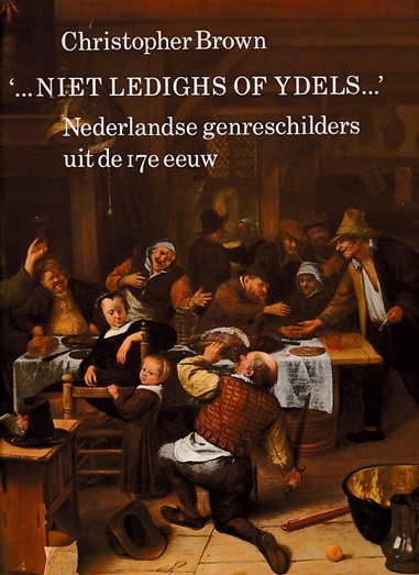 Brown, Christopher - '... Niet ledighs of ydels...'. Nederlandse genreschilders uit de 17e eeuw