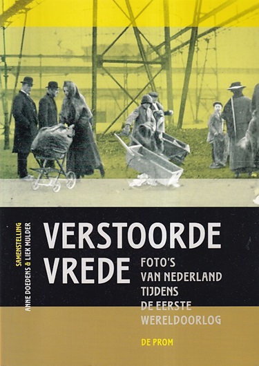 Doedens, Anne & Liek Mulder - Verstoorde vrede : foto's van Nederland tijdens de Eerste Wereldoorlog