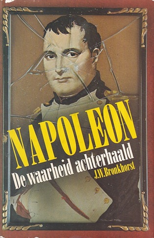 Bronkhorst, J.W. - Napoleon. De waarheid achterhaald.