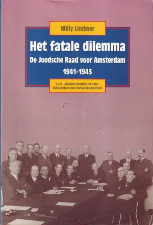 Het fatale dilemma. De Joodsche Raad voor amsterdam 1941-1943