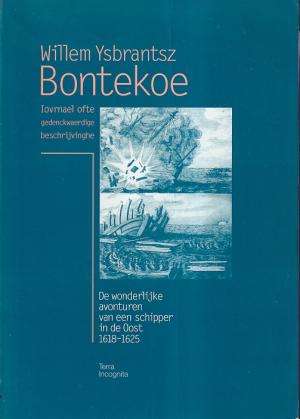 Willem Ysbrantsz Bontekoe. De wonderlijke avonturen van een schipper in de Oost 1618-1625