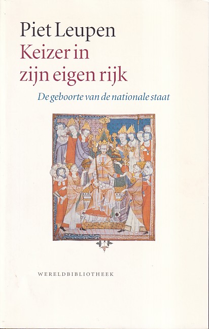 Leupen, Piet - Keizer in zijn eigen rijk. De geboorte van de nationale staat
