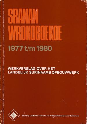 Sranan Wrokoboekoe 1977 t/m 1980. Werkverslag over het Landelijk surinaams Opbouwwerk