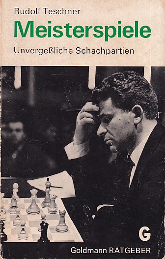 Teschner, Rudolf - Meisterspiele. Unvergessliche Schachpartien