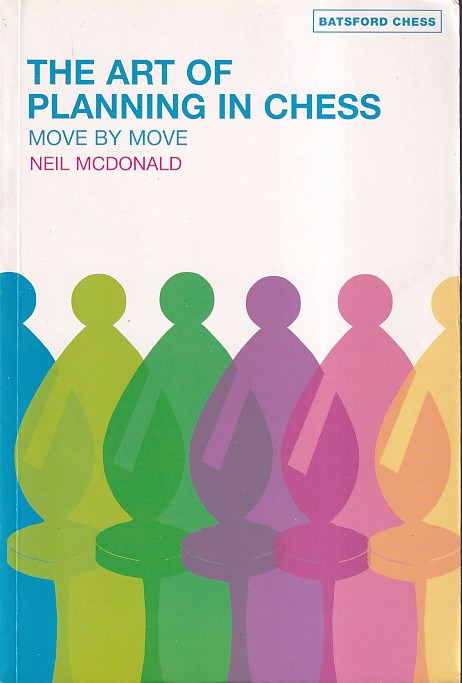 McDonald, N. - The art of planning in chess. Move by move