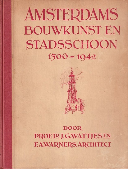 Wattjes, J.G. en F.A. Warners - Amsterdams bouwkunst en stadsschoon 1306-1942