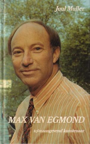 Max van Egmond. Toonaangevend kunstenaar