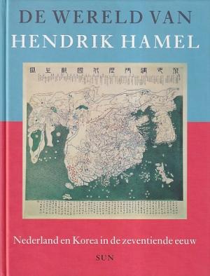 De wereld van Hendrik Hamel. Nederland en Korea in de zeventiende eeuw