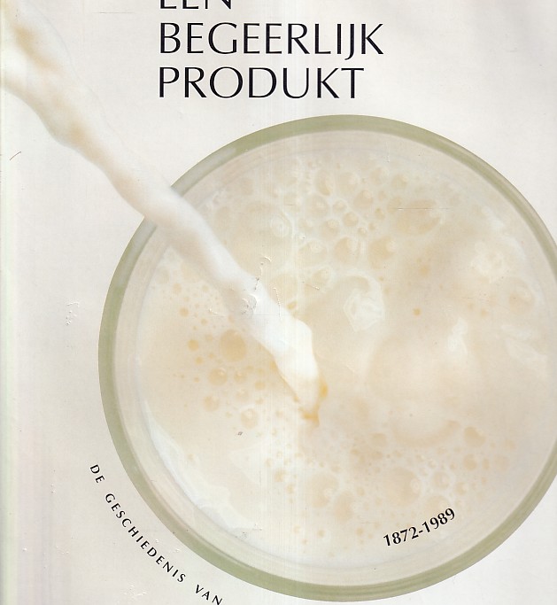 Druenen, Peter van - Een begeerlijk produkt. De geschiedenis van Melkunie Holland en haar voorgangers. 1872-1989