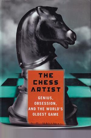The chess artist. Genius, obsession, and the world oldest game