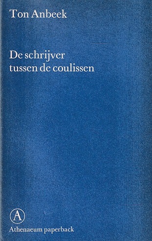 Anbeek, Ton - De schrijver tussen de coulissen
