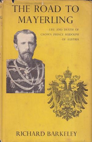 The road to Mayerling. Life and death of crown prince rudolph of Austria