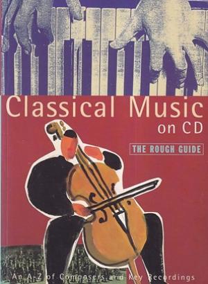 Classical music on CD. The rough guide. An A-Z of composers and key recordings
