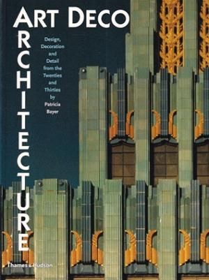 Art Deco Architecture. Design, decoration and detail from the twenties and thirties