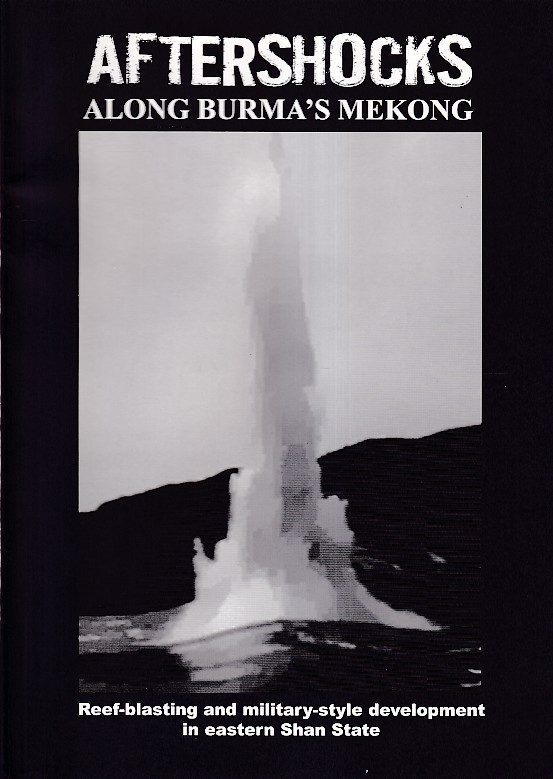 N.N. - Aftershocks along Burma's Mekong. Reef-blasting and military-style development in eastern Shan State