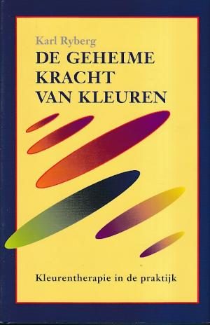 De geheime kracht van kleuren. Kleurentherapie in de praktijk