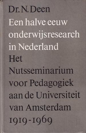 Een halve eeuw onderwijsresearch in Nederland. Het Nutsseminarium voor Pedagogiek aan de Universiteit van Amsterdam 1919-19169