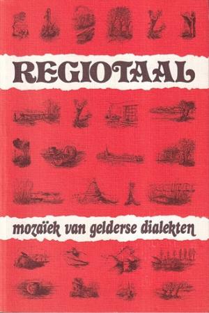 Regiotaal. Mozaïek van Gelderse dialecten.
