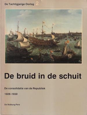 De bruid in de schuit. De consolidatie van de Republiek 1609-1650